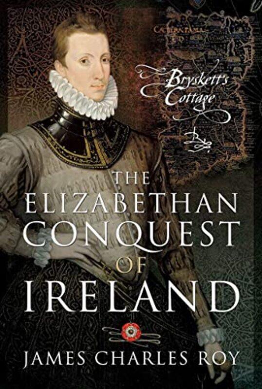 

The Elizabethan Conquest of Ireland by James Charles Roy-Hardcover