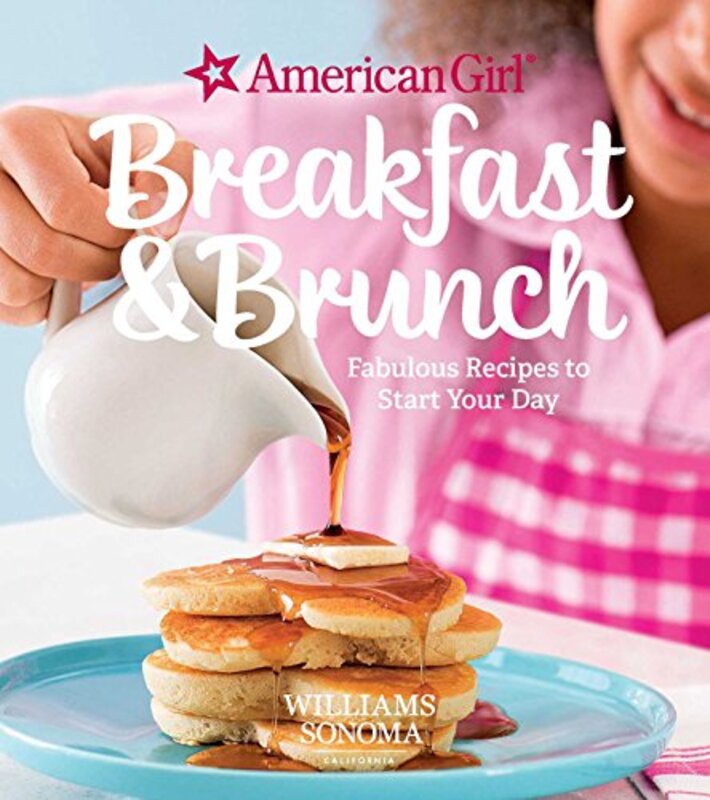 American Girl: Breakfast & Brunch: Fabulous Recipes to Start Your Day,Hardcover by Williams Sonoma