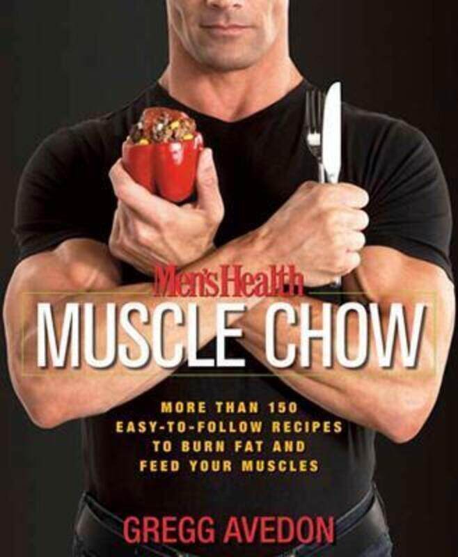 

Men's Health Muscle Chow: More Than 150 Meals to Feed Your Muscles and Fuel Your Workouts.paperback,By :Gregg Avedon