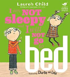 Charlie and Lola I Am Not Sleepy and I Will Not Go to Bed by Lauren Child-Paperback