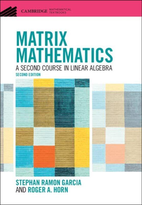 

Matrix Mathematics A Second Course In Linear Algebra by Garcia, Stephan Ramon (Pomona College, California) - Horn, Roger A. (University of Utah) Hardc