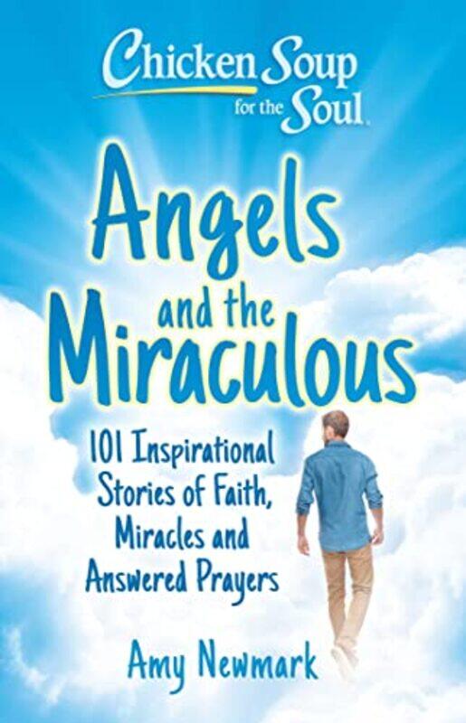 

Chicken Soup for the Soul Angels and the Miraculous by Amy Newmark-Paperback