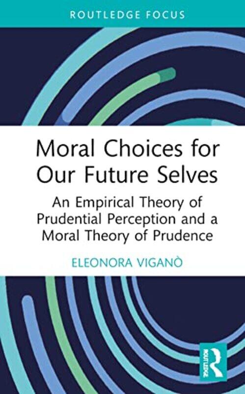 

Moral Choices For Our Future Selves by Eleonora (University of Zurich, Switzerland) Vigano-Hardcover