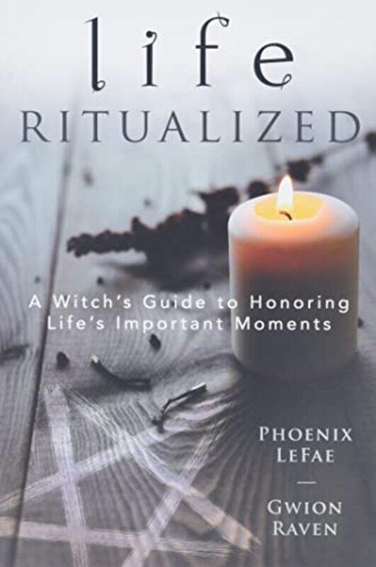 

Life Ritualized by Phoenix LeFae LeFaeGwion Raven-Paperback