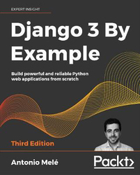 Django 3 By Example: Build powerful and reliable Python web applications from scratch, 3rd Edition, Paperback Book, By: Antonio Mele