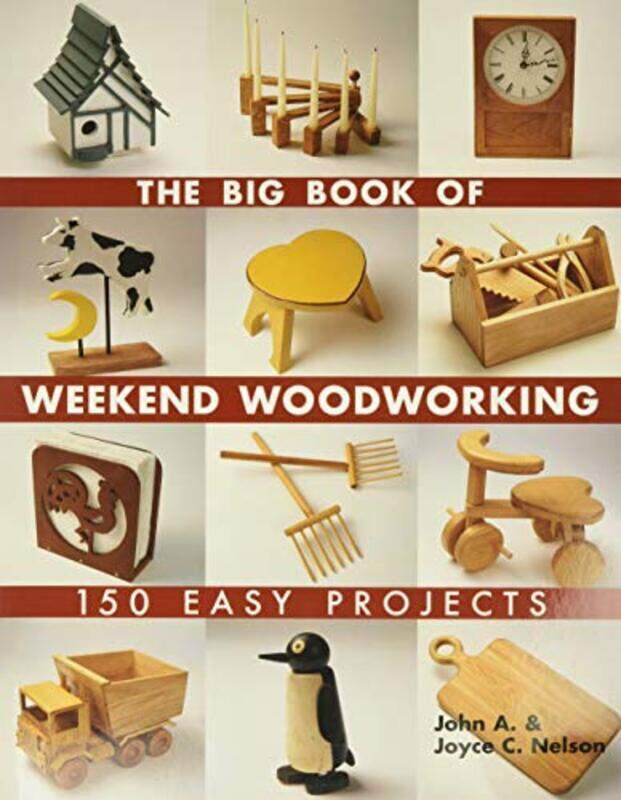 

The Big Book of Weekend Woodworking: 150 Easy Projects , Paperback by Nelson, John - Nelson, Joyce