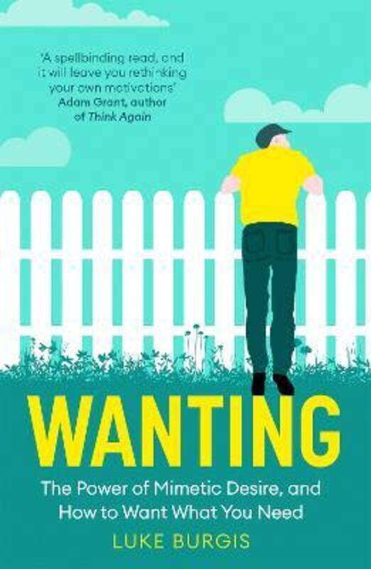 

Wanting: The Power of Mimetic Desire, and How to Want What You Need.paperback,By :Burgis, Luke