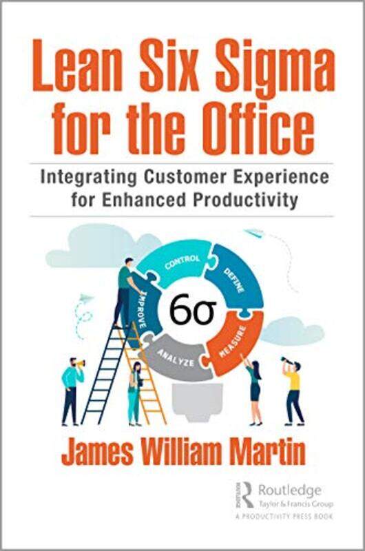 

Lean Six Sigma for the Office by James William Six Sigma Integration, Inc, Rehoboth, Massachusetts, USA Martin-Hardcover