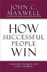 How Successful People Win: Turn Every Setback into a Step Forward , Hardcover by John C. Maxwell