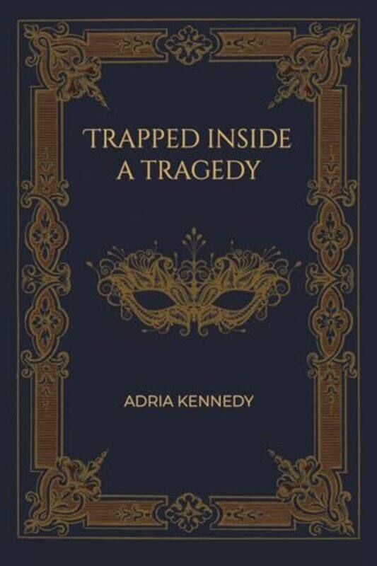 

Trapped Inside A Tragedy by Adria Kennedy-Paperback