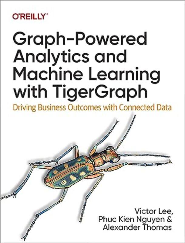 

GraphPowered Analytics and Machine Learning with TigerGraph by James LockDaniel Le Grange-Paperback