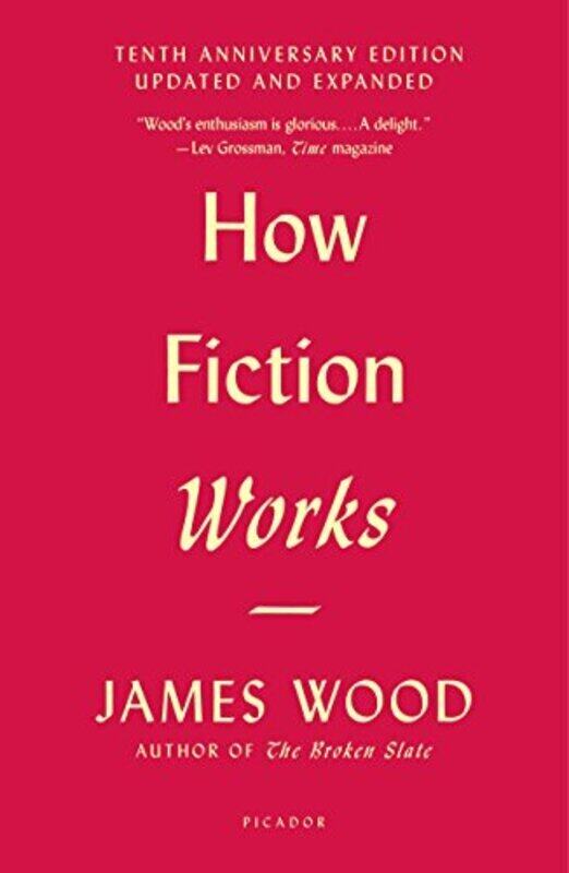 

How Fiction Works Tenth Anniversary Edition Updated and Expanded by Wood, James Paperback