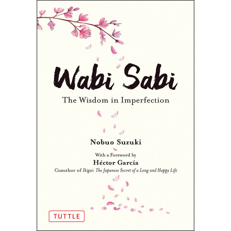 

Wabi Sabi: The Wisdom In Imperfection, Hardcover Book, By: Nobuo Suzuki, Russell Calvert and Hector Garcia