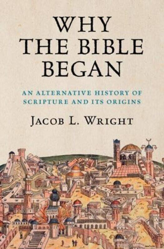 

Why the Bible Began by Jacob L Emory University, Atlanta Wright-Hardcover