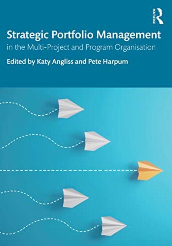 

Strategic Portfolio Management by Katy (University of Warwick, UK) AnglissPete Harpum-Paperback