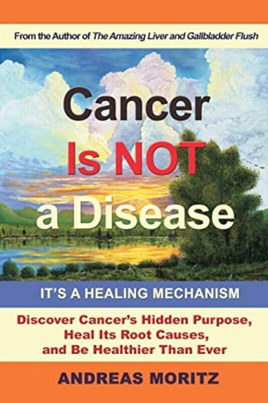 

Cancer Is Not A Disease Its A Healing Mechanism by Andreas Moritz-Paperback