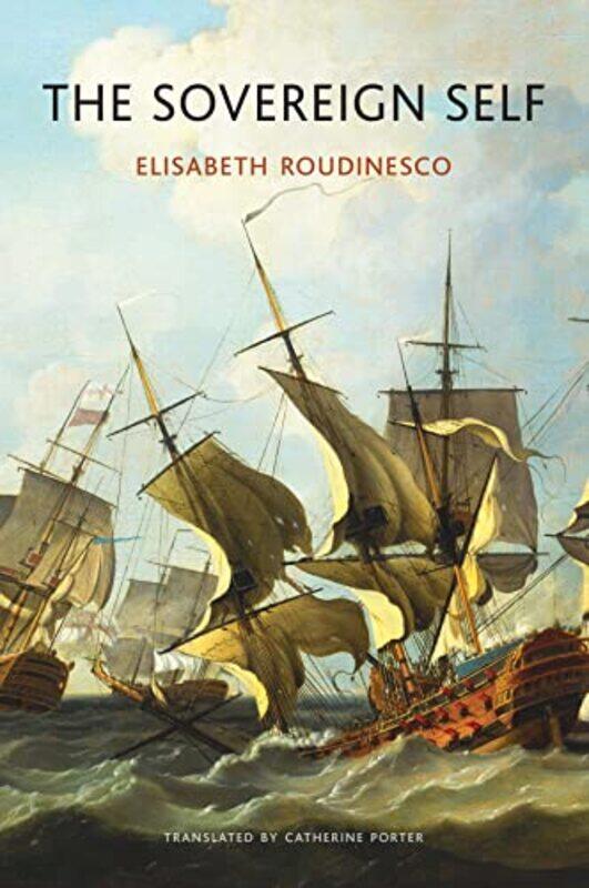 

The Sovereign Self by Elisabeth Ecole des Hautes Etudes en Sciences Sociales, Paris RoudinescoCatherine Porter-Paperback