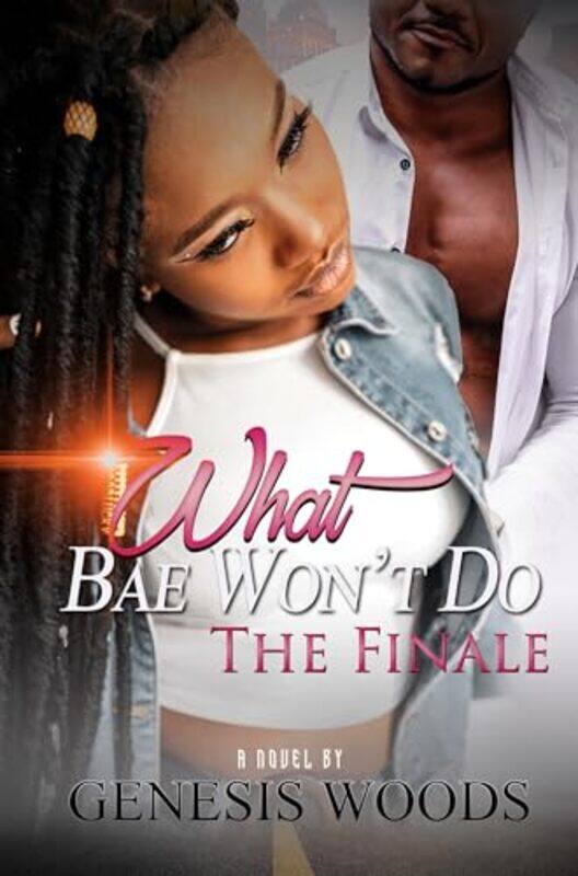 

What Bae Wont Do The Finale by Genesis Woods-Paperback
