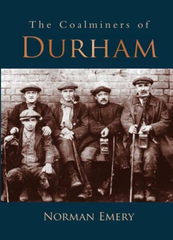 

The Coalminers of Durham by Norman Emery-Paperback