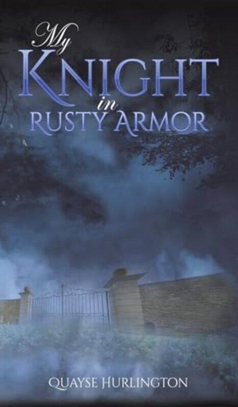 

My Knight in Rusty Armor by Quayse Hurlington-Hardcover
