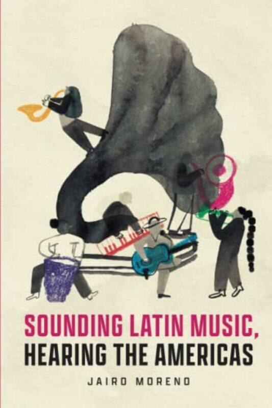 

Sounding Latin Music Hearing the Americas by Jairo Moreno-Paperback