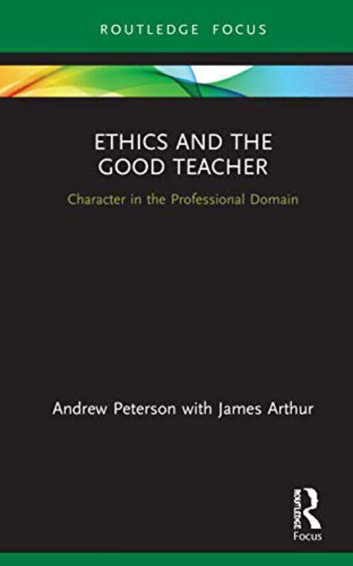 

Ethics And The Good Teacher Character In The Professional Domain by Peterson, Andrew - Arthur, James - Hardcover