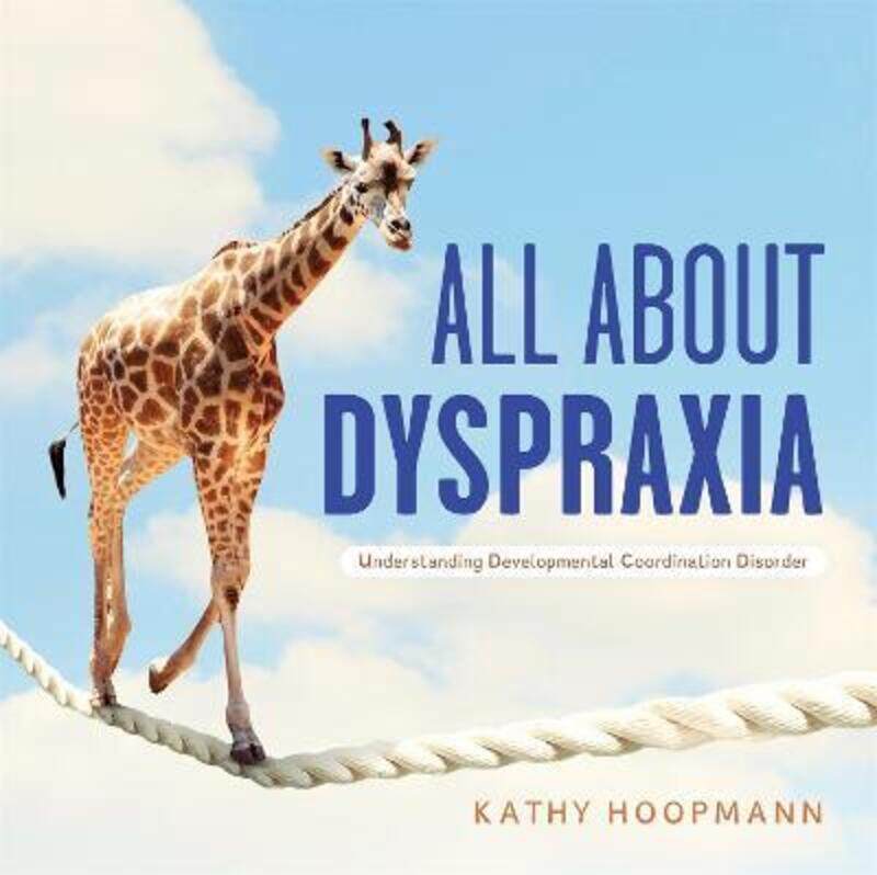 

All About Dyspraxia: Understanding Developmental Coordination Disorder.Hardcover,By :Hoopmann, Kathy