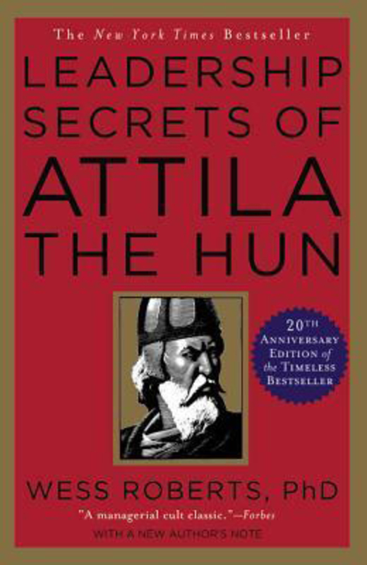 Leadership Secrets of Attila the Hun, Paperback Book, By: Wess Roberts