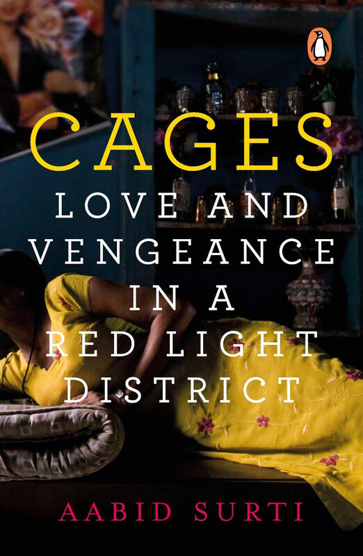 

Cages: Love and Vengeance in a Red-light District, Hardcover Book, By: Aabid Surti