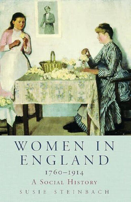 

Women in England 17601914 by Professor Susie Steinbach-Paperback