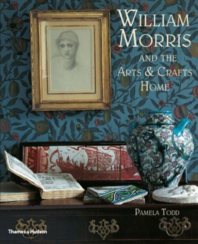 

WILLIAM MORRIS AND THE ARTS & CRAFTS HOME, Paperback Book, By: PAMELA TODD