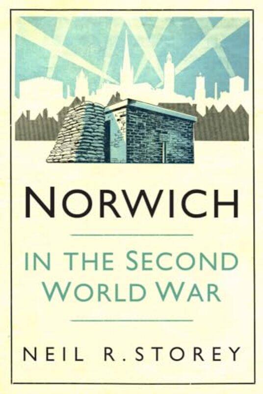 

Norwich in the Second World War by Neil R Storey-Paperback