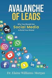 Avalanche Of Leads Why You Should Use Social Media To Build Your Brand By Williams-Morgan, Dr Elaine - Paperback
