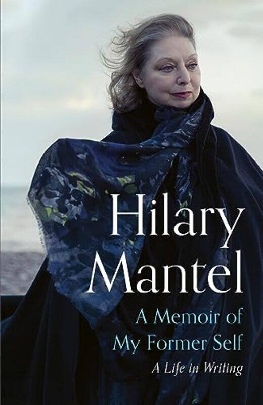 

A Memoir Of My Former Self by Hilary Mantel-Paperback