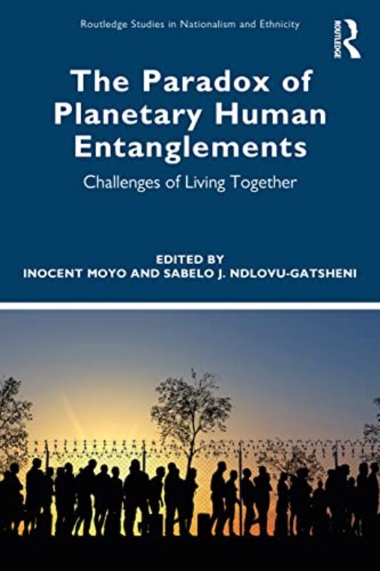 

The Paradox of Planetary Human Entanglements by Inocent University of Zululand, South Africa MoyoSabelo J University of Bayreuth, Germany Ndlovu-Gatsh