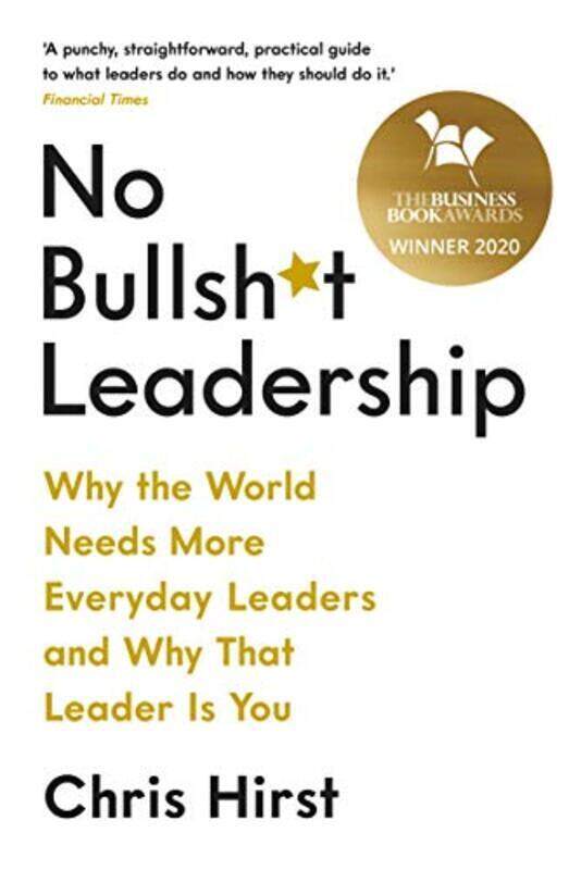 

No Bullsh*t Leadership: Why the World Needs More Everyday Leaders and Why That Leader Is You, Paperback Book, By: Hirst Chris