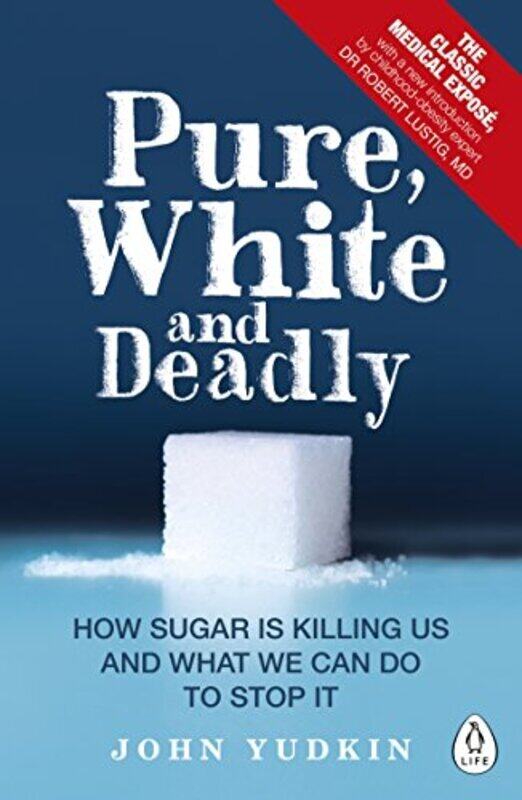 

Pure, White and Deadly: How Sugar Is Killing Us and What We Can Do to Stop It,Paperback,By:Yudkin, John - Lustig, Robert