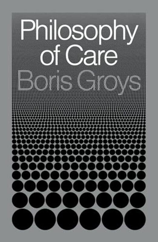 

Philosophy of Care by Boris Groys-Hardcover