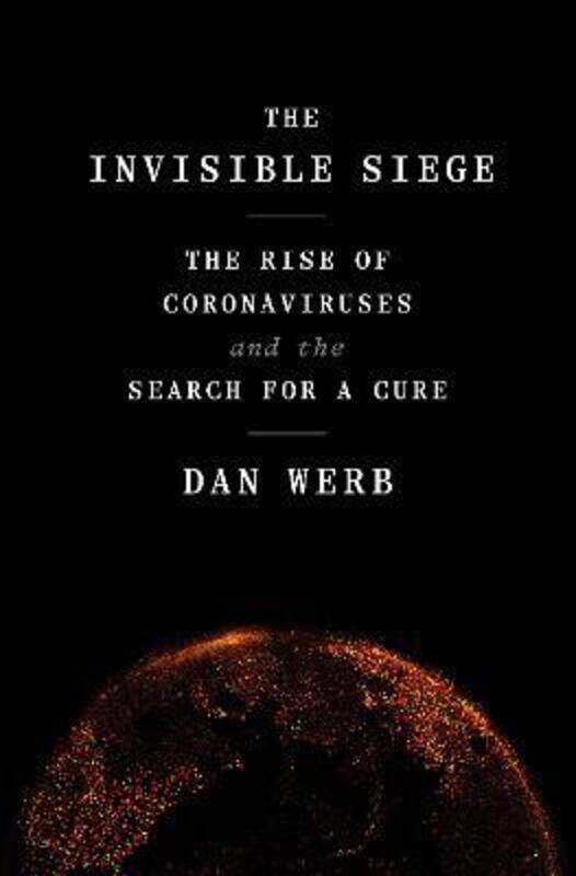 

The Invisible Siege: The Rise of Coronaviruses and the Search for a Cure, Hardcover Book, By: Dan Werb