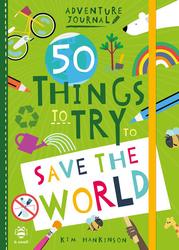 50 Things to Try to Save the World, Paperback Book, By: Kim Hankinson