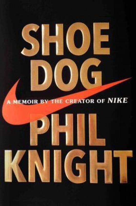 

Shoe Dog: A Memoir by the Creator of Nike,Hardcover,ByKnight, Phil