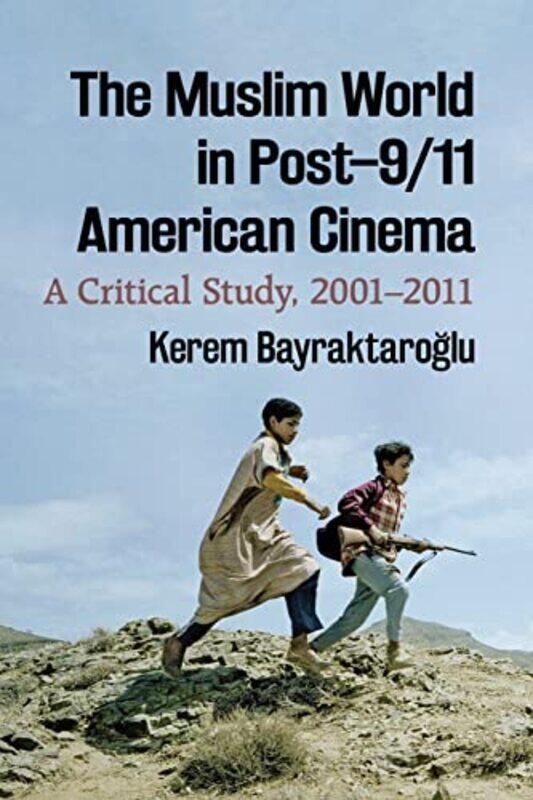 

The Muslim World in Post911 American Cinema by Kerem Bayraktaroglu-Paperback