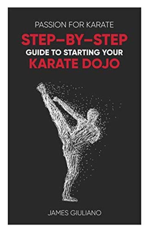 

Passion for Karate: Step By Step Guide to Starting your Karate Dojo , Paperback by Giuliano, James