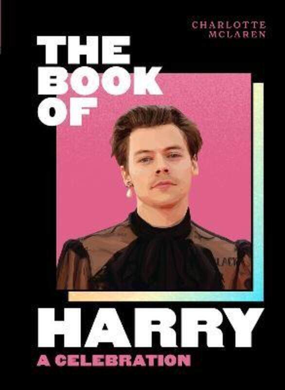 

The Book of Harry: A Celebration of Harry Styles.Hardcover,By :Charlotte McLaren