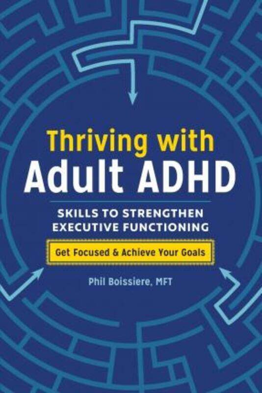 

Thriving with Adult ADHD: Skills to Strengthen Executive Functioning,Paperback, By:Boissiere, Phil