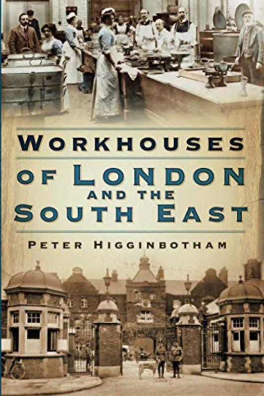 

Workhouses of London and the South East by Peter Higginbotham-Paperback