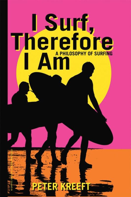 I Surf Therefore I Am A Philosophy of Surfing by Peter Kreeft-Hardcover