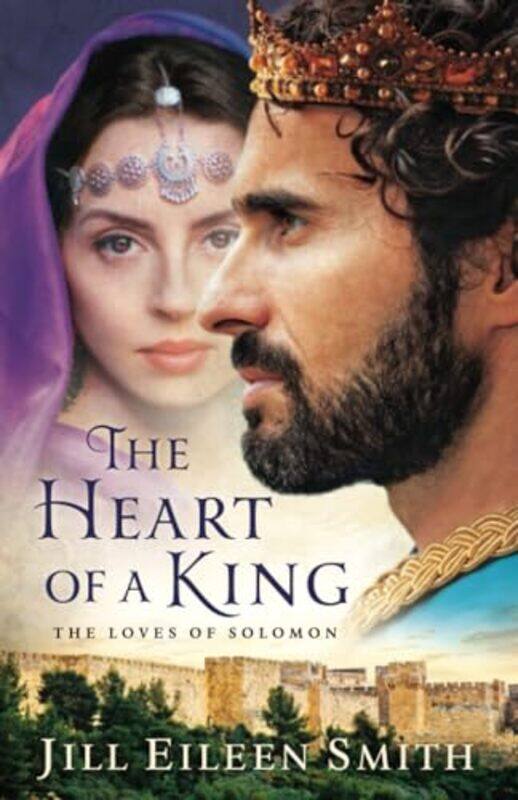 

The Heart of a King The Loves of Solomon by Jill Eileen Smith-Paperback