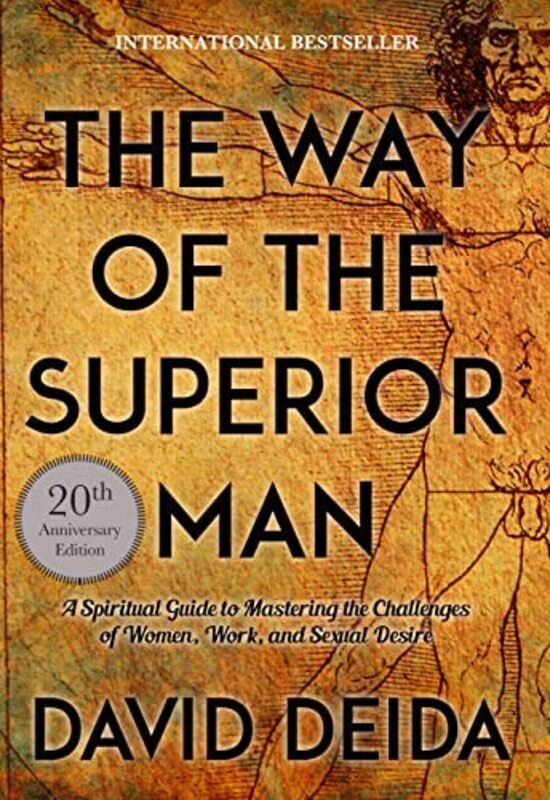 Way Of The Superior Man A Spiritual Guide To Mastering The Challenges Of Women Work And Sexual De By Deida David Paperback