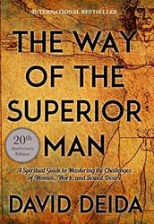 Way Of The Superior Man A Spiritual Guide To Mastering The Challenges Of Women Work And Sexual De By Deida David Paperback